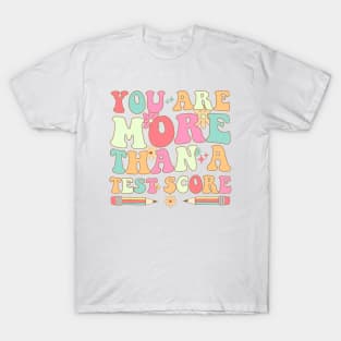 Test Day Teacher - You Are More Than A Test Score T-Shirt